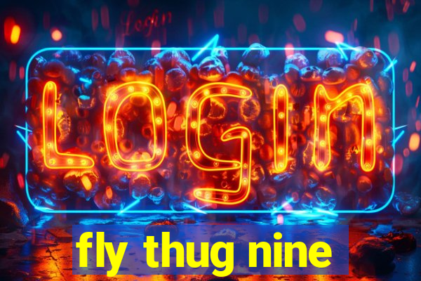 fly thug nine