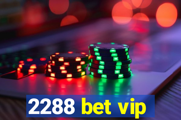 2288 bet vip