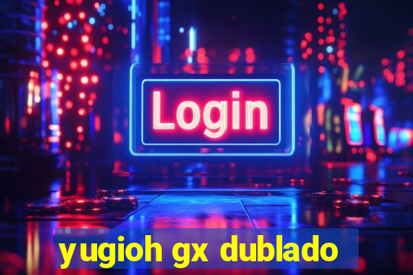 yugioh gx dublado