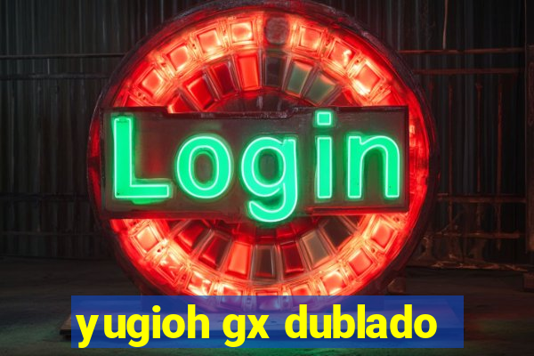 yugioh gx dublado