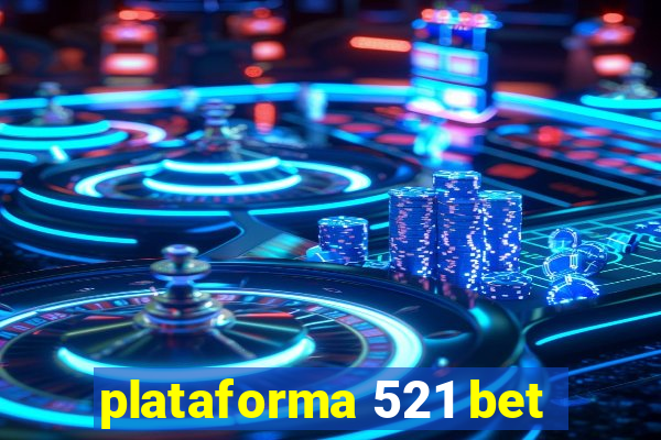 plataforma 521 bet