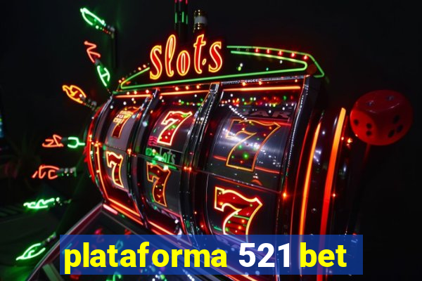 plataforma 521 bet