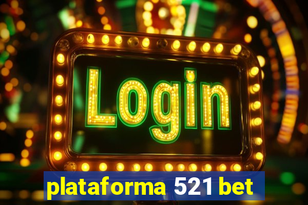 plataforma 521 bet