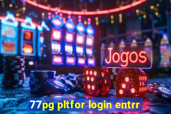 77pg pltfor login entrr