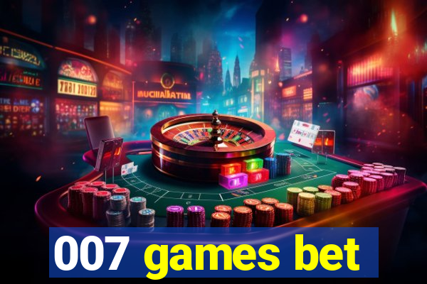 007 games bet