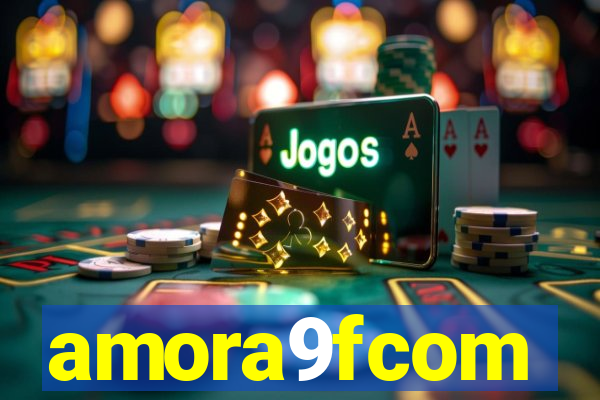 amora9fcom