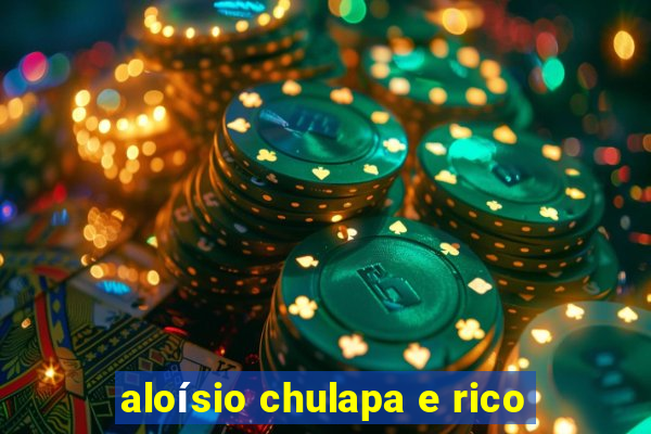 aloísio chulapa e rico