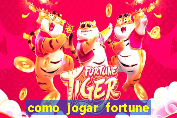 como jogar fortune tiger e ganhar dinheiro