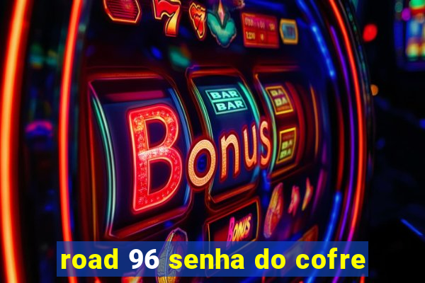 road 96 senha do cofre