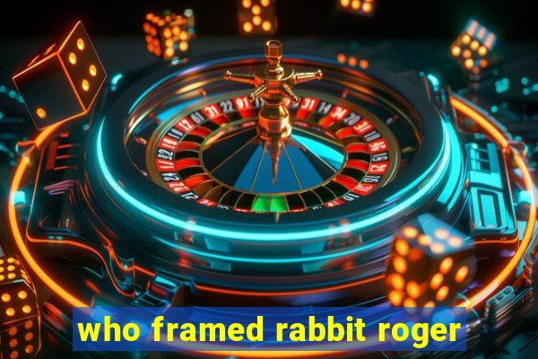 who framed rabbit roger