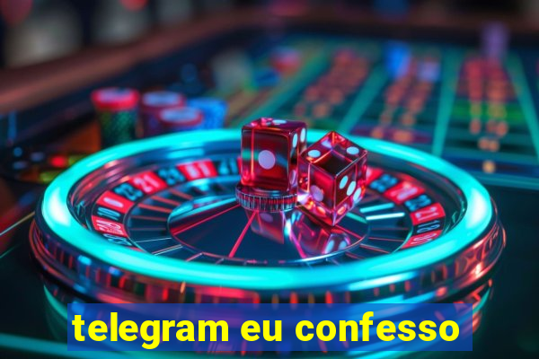 telegram eu confesso