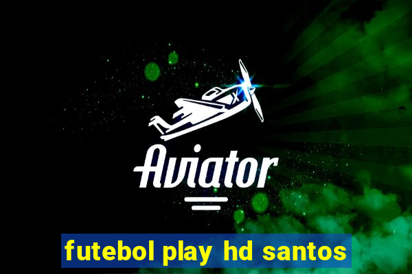 futebol play hd santos