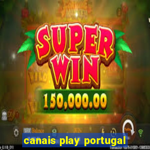 canais play portugal