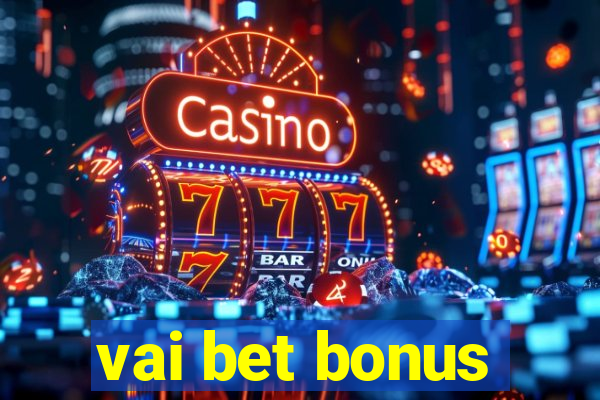 vai bet bonus