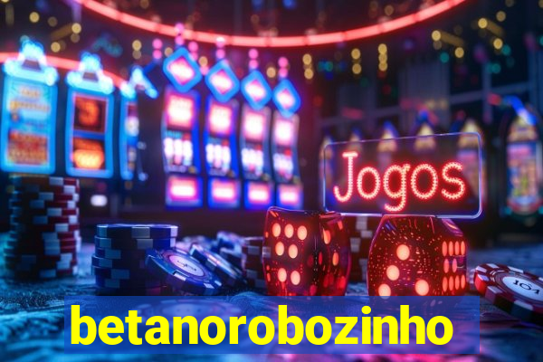 betanorobozinho