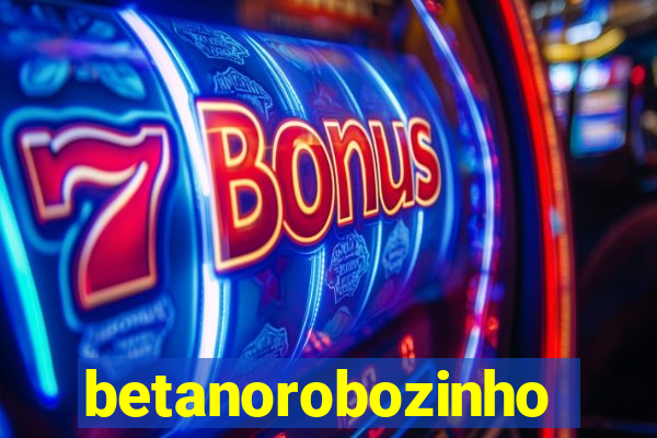 betanorobozinho