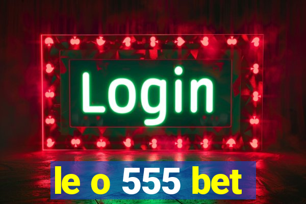 le o 555 bet