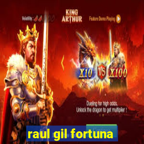 raul gil fortuna