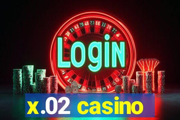 x.02 casino