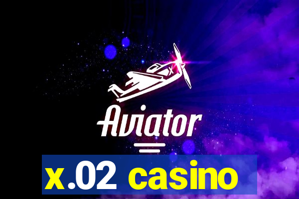 x.02 casino