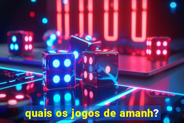 quais os jogos de amanh?