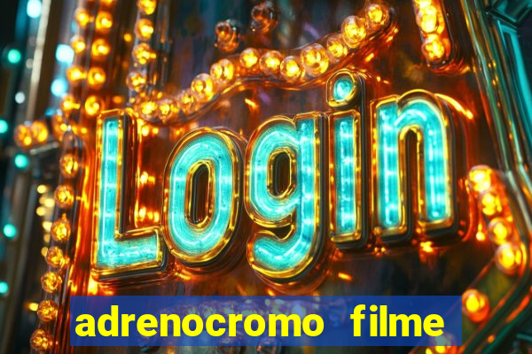 adrenocromo filme onde assistir