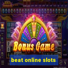 beat online slots