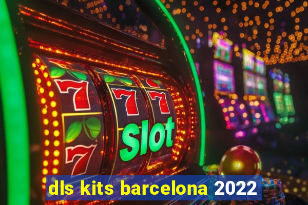 dls kits barcelona 2022