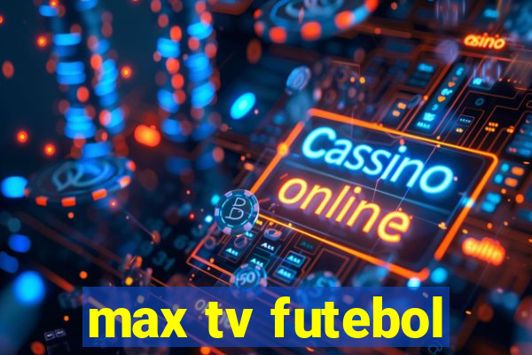 max tv futebol