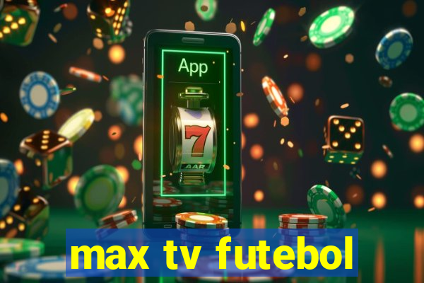 max tv futebol