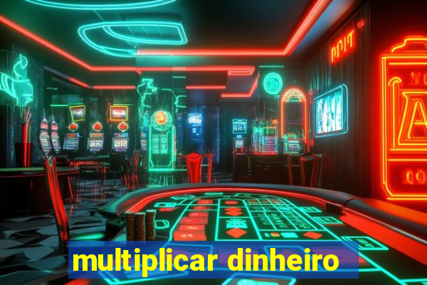 multiplicar dinheiro