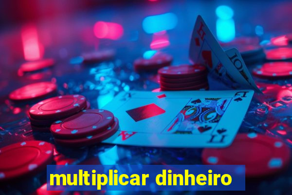 multiplicar dinheiro