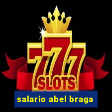 salario abel braga