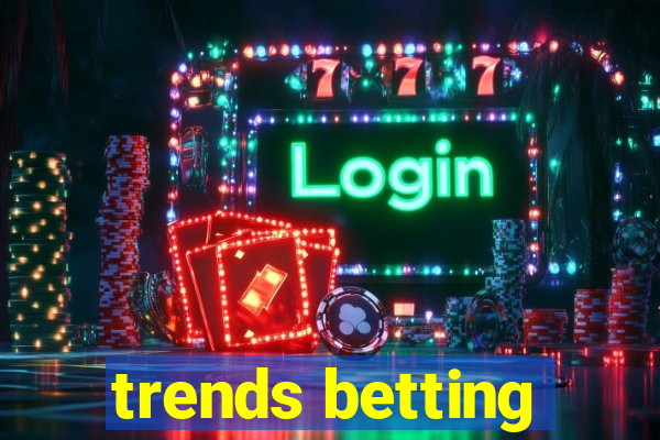 trends betting