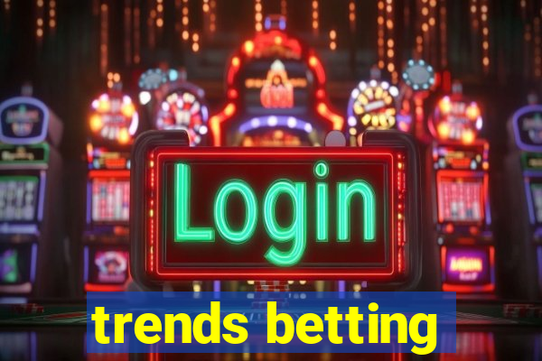 trends betting