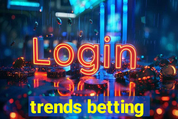 trends betting