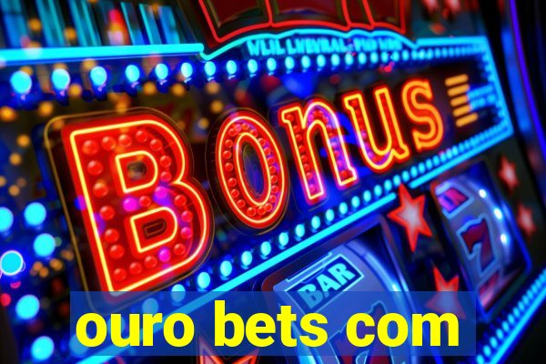 ouro bets com