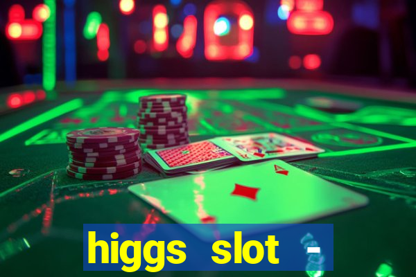 higgs slot - qiuqiu remi