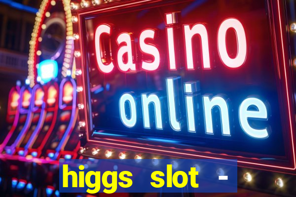 higgs slot - qiuqiu remi