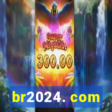 br2024. com