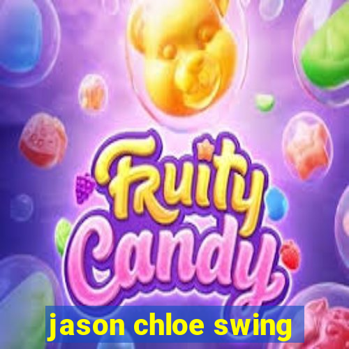 jason chloe swing