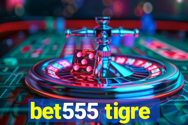 bet555 tigre