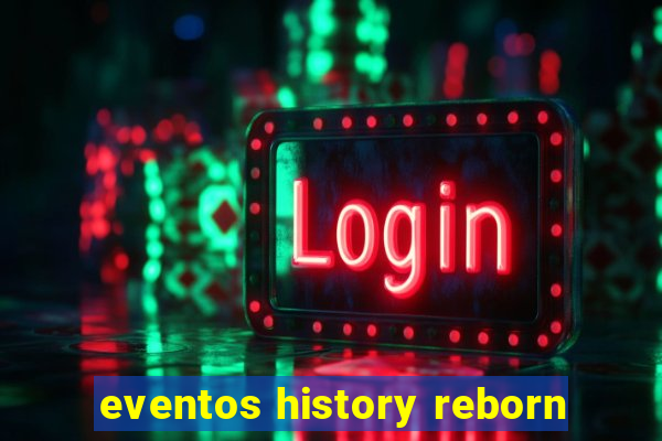 eventos history reborn