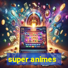 super animes