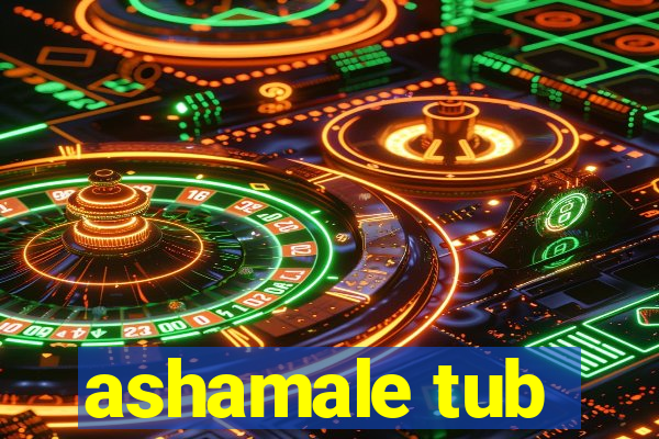 ashamale tub