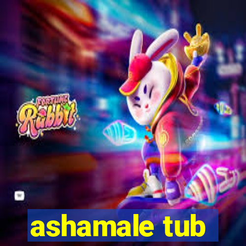 ashamale tub