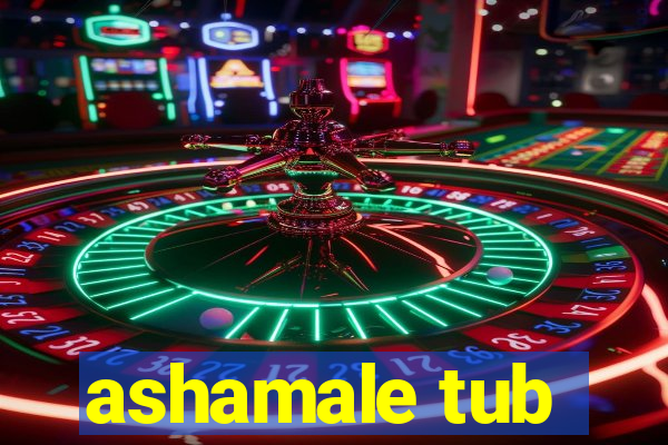 ashamale tub