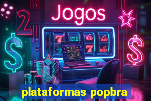 plataformas popbra