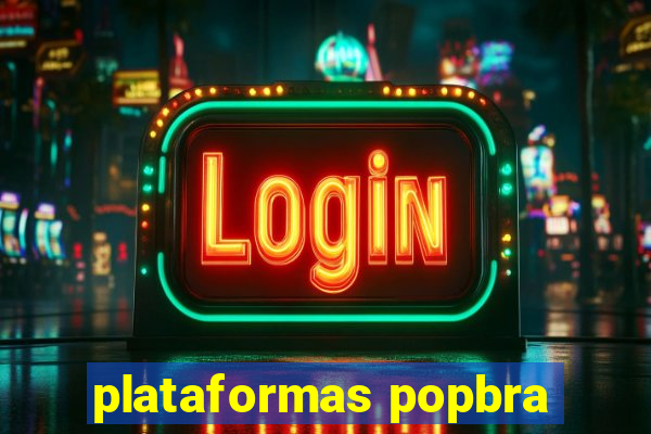 plataformas popbra