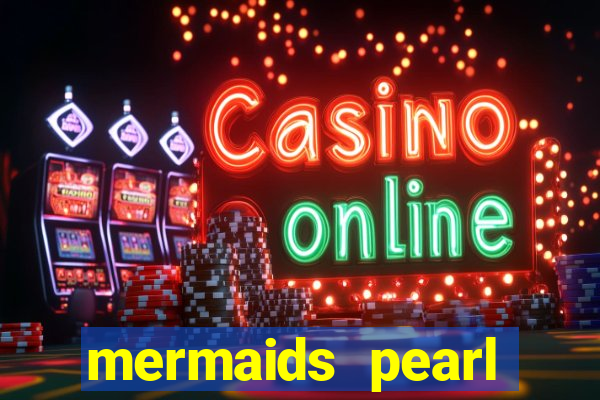 mermaids pearl deluxe slot